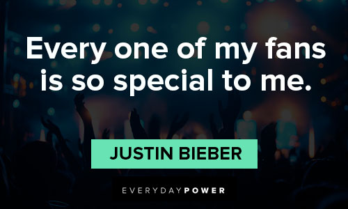 Justin Bieber quotes about every one of my fans is so special to me