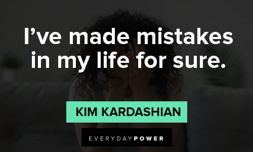 Kim Kardashian quotes on i've made mistakes in my life for sure