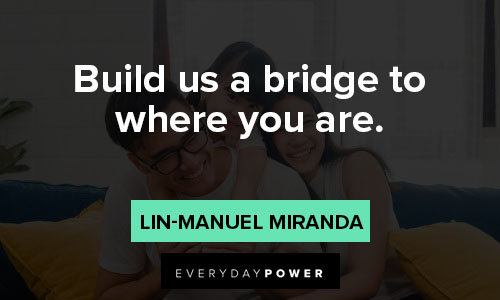 Lin-Manuel Miranda quotes about build us a bridge to where you are