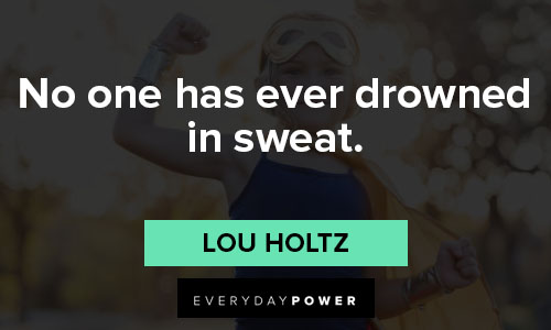 Lou Holtz quotes about no one has ever drowned in sweat