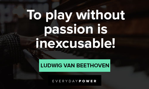 Ludwig van Beethoven quotes to play without passion is inexcusable