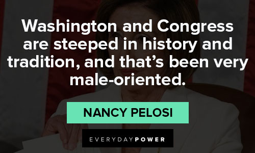 Relatable Nancy Pelosi quotes