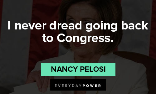 Nancy Pelosi quotes about I never dread going back to Congress