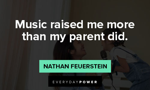 Nathan Feuerstein quotes about music raised me more than my parent did