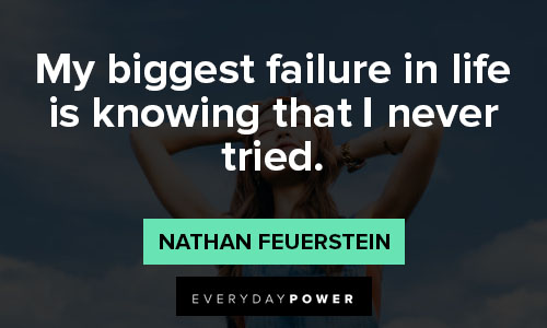 Nathan Feuerstein quotes about my biggest failure in life is knowing that I never tried