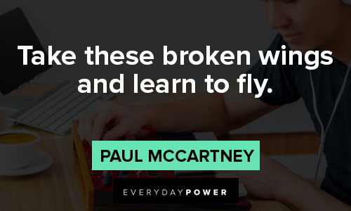 Paul McCartney quotes about take these broken wings and learn to fly