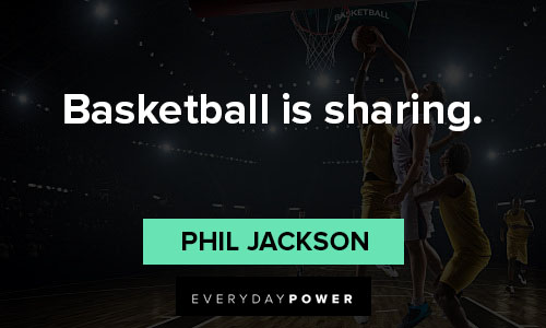 Phil Jackson quotes on basketball is sharing