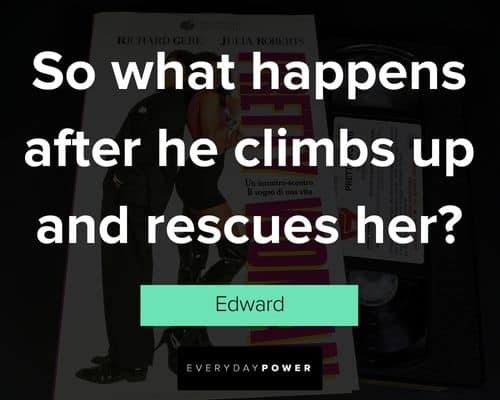 Pretty Woman quotes on so what happens after he climbs up and rescues her