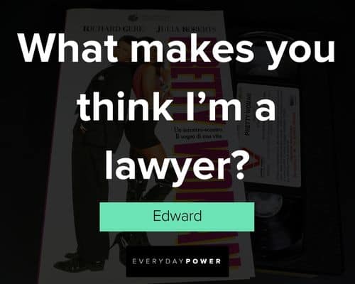 Pretty Woman quotes on what makes you think I'm a lawyer