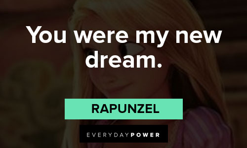 Rapunzel quotes about you were my new dream
