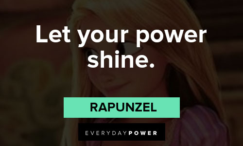 Rapunzel quotes about let your power shine
