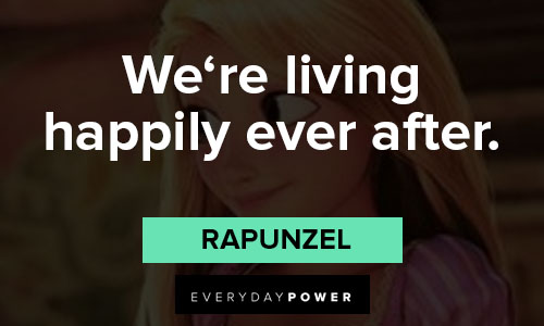 Rapunzel quotes about we‘re living happily ever after