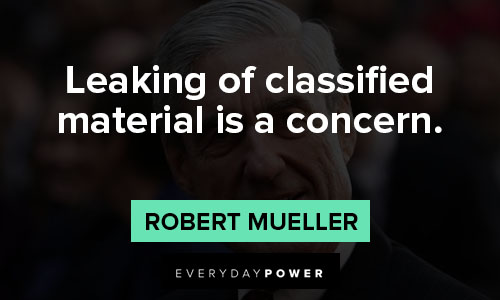 Robert Mueller quotes about leaking of classified material is a concern