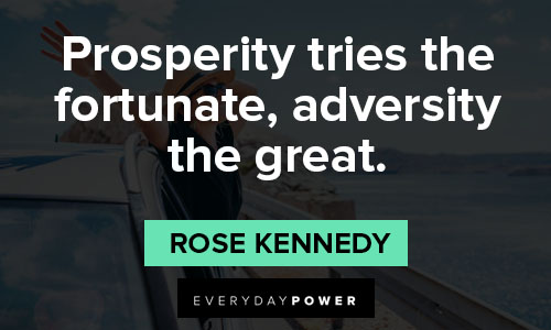 Rose Kennedy quotes about prosperity tries the fortunate, adversity the great
