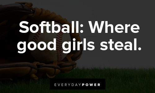 softball quotes about softball: Where good girls steal