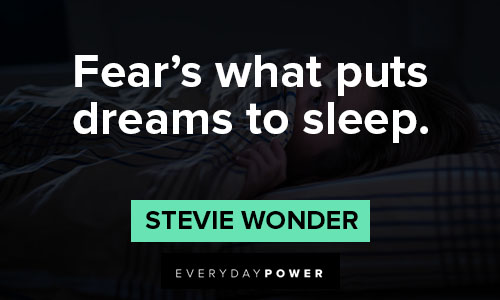 Stevie Wonder quotes about fear’s what puts dreams to sleep