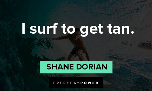 surfing quotes about I surf to get tan