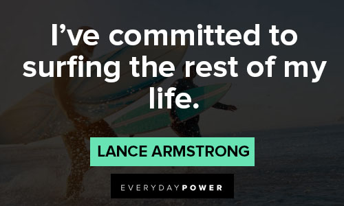 surfing quotes about I've committed to surfing the rest of my life