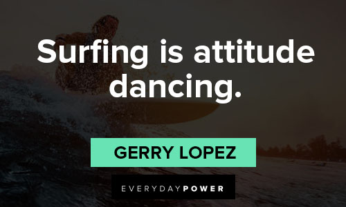 surfing quotes about surfing is attitude dancing