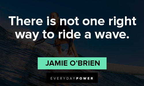 surfing quotes about there is not one right way to ride a wave