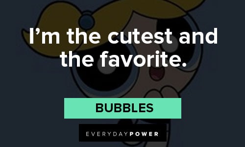 The Powerpuff Girls quotes about I’m the cutest and the favorite