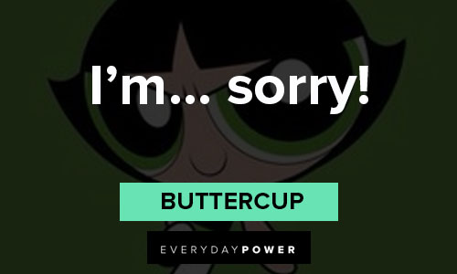 The Powerpuff Girls quotes about I'm… sorry