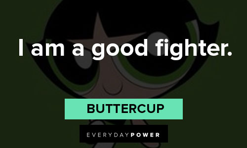 The Powerpuff Girls quotes about I am a good fighter