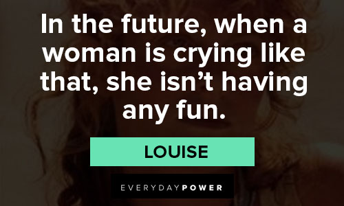 22 T & L ideas  thelma louise, louis, louise quotes