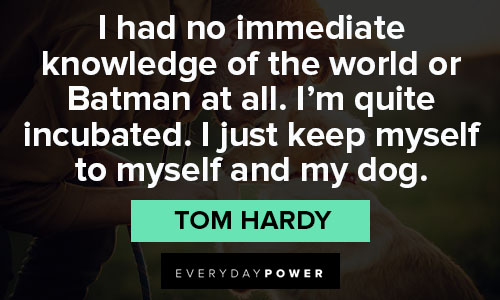 Tom Hardy quotes about knowledge 