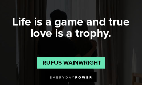 true love quotes about life is a game and true love is a trophy