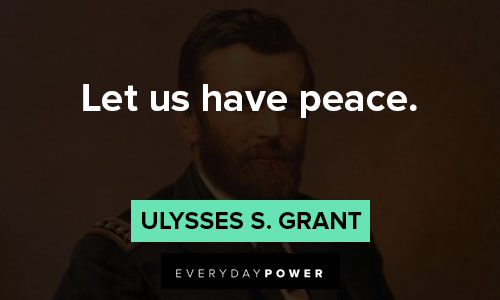 Ulysses S. Grant quotes about let us have peace