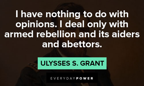 Ulysses S. Grant quotes on i have nothing to do with opinions