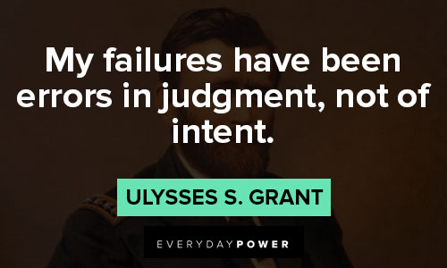 Ulysses S. Grant quotes on my failures have been errors in judgment, not of intent