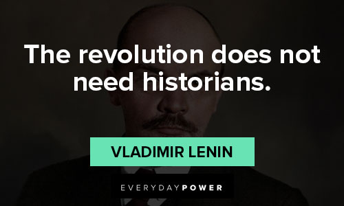 Vladimir Lenin quotes about the revolution does not need historians