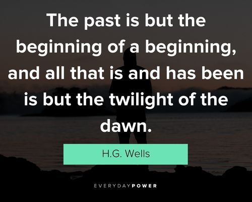 past quotes about the past is but the beginning of a beginning