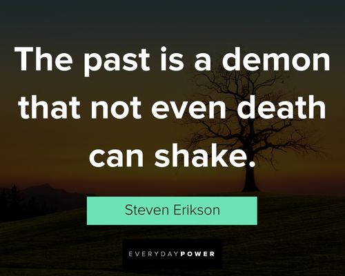 past quotes about the past is a demon that not even death can shake