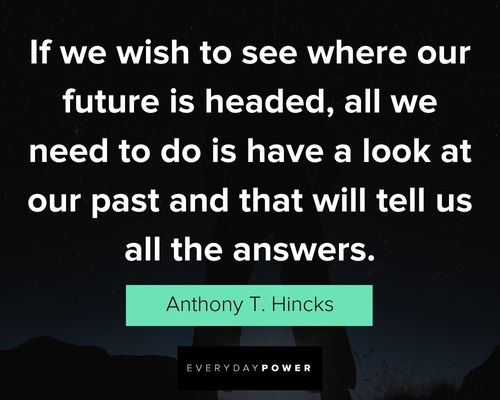 past quotes about if we wish to see where our future is headed